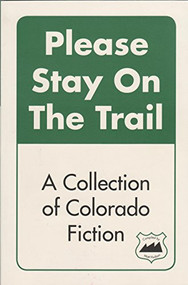 Please Stay on the Trail (A Collection of Colorado Fiction) by Matt Hudson, 9780977770908