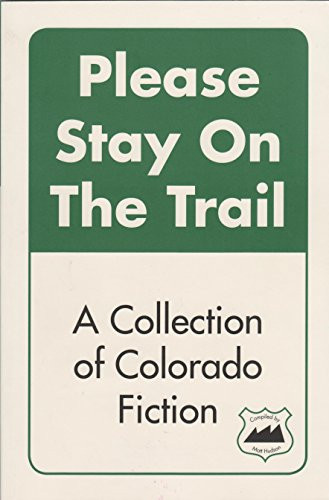 Please Stay on the Trail (A Collection of Colorado Fiction) by Matt Hudson, 9780977770908