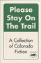 Please Stay on the Trail (A Collection of Colorado Fiction) by Matt Hudson, 9780977770908