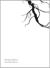 Swamp Isthmus by Joshua Marie Wilkinson, 9781939568007