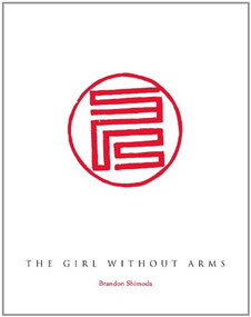 The Girl Without Arms by Brandon Shimoda, 9780984475230