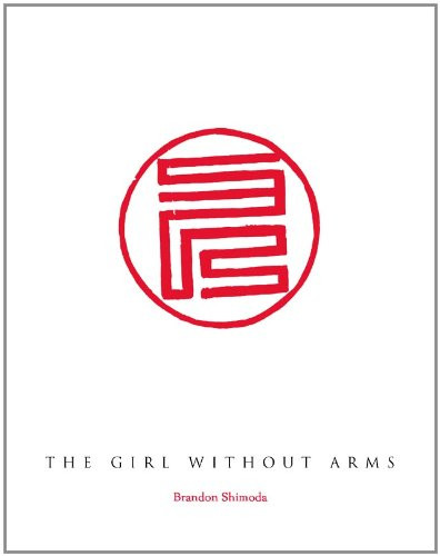 The Girl Without Arms by Brandon Shimoda, 9780984475230