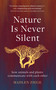 Nature Is Never Silent (How Animals and Plants Communicate with Each Other) by Madlen Ziege, Alexandra Roesch, 9781950354818