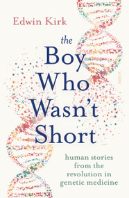 The Boy Who Wasn't Short (Human Stories from the Revolution in Genetic Medicine) by Edwin Kirk, 9781950354726