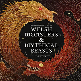 Welsh Monsters & Mythical Beasts (A Guide to the Legendary Creatures from Celtic-Welsh Myth and Legend) by Rowynn Ellis, Stephanie Law, Sian Powell, 9781777081775