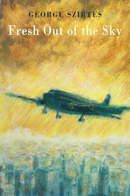 Fresh Out of the Sky by George Szirtes, 9781780375847