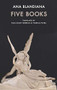 Five Books by Ana Blandiana, Paul Scott Derrick, Viorica Patea, 9781780375380