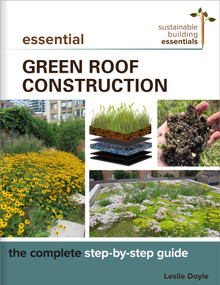 Essential Green Roof Construction (The Complete Step-by-Step Guide) by Leslie Doyle, 9780865719156
