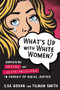 What's Up with White Women? (Unpacking Sexism and White Privilege in Pursuit of Racial Justice) by Ilsa Govan, Tilman Smith, 9780865719613