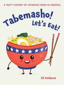Tabemasho! Let's Eat! (A Tasty History of Japanese Food in America) by Gil Asakawa, 9781611720686