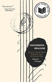 Uncommon Measure (A Journey Through Music, Performance, and the Science of Time) by Natalie Hodges, 9781942658979