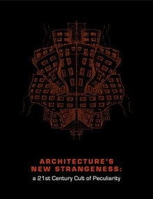 Architecture's New Strangeness (A 21st Century Cult of Peculiarity) by Kenneth Moffett, 9781951541729