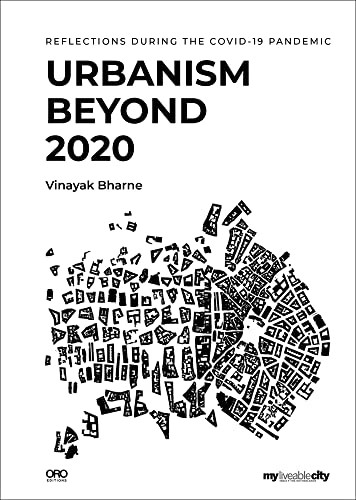 Urbanism Beyond 2020 (Reflections During the COVID-19 Pandemic) by Vinayak Bharne, My Liveable City, 9781954081079