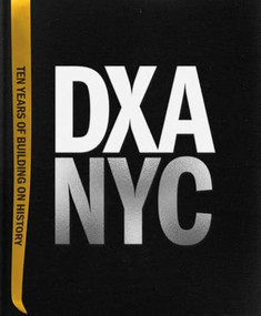 DXA NYC: Ten Years of Building on History by DXA Studio, Jordan Rogove, Wayne Norbeck, 9781951541903
