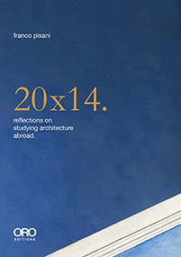 20x14. Reflections on Studying Architecture Abroad by Franco Pisani, 9781954081161