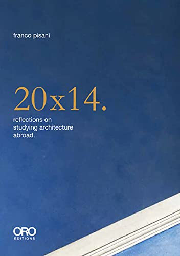 20x14. Reflections on Studying Architecture Abroad by Franco Pisani, 9781954081161