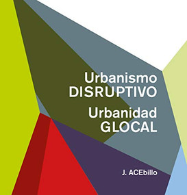 Disruptive Urbanism, Glocal Urbanity (Spanish Ed.) by J. ACEbillo, 9781948765763