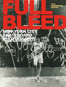 FULL BLEED: New York City Skateboard Photography ((10th Anniversary Edition)) by Alex Corporan, Andre Razo, Ivory Serra, 9781914228223