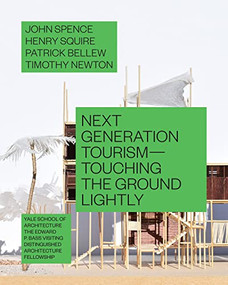 Next Generation Tourism (Touching the Ground Lightly) by John Spence, Henry Squire, Patrick Bellew, Nina Rappaport, Rukshan Vathupola, 9781948765930