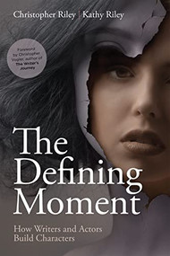 The Defining Moment (How Writers and Actors Build Characters) by Christopher Riley, Kathy Riley, 9781615933372