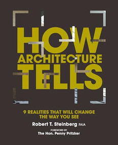 How Architecture Tells (9 Realities that will Change the Way You See) by Robert Steinberg, with Gerald Sindell, Penny Pritzker, Hoop Design, 9781954081314