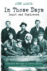 In Those Days: Inuit and Explorers by Kenn Harper, 9781772274226