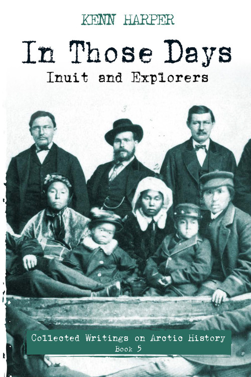 In Those Days: Inuit and Explorers by Kenn Harper, 9781772274226