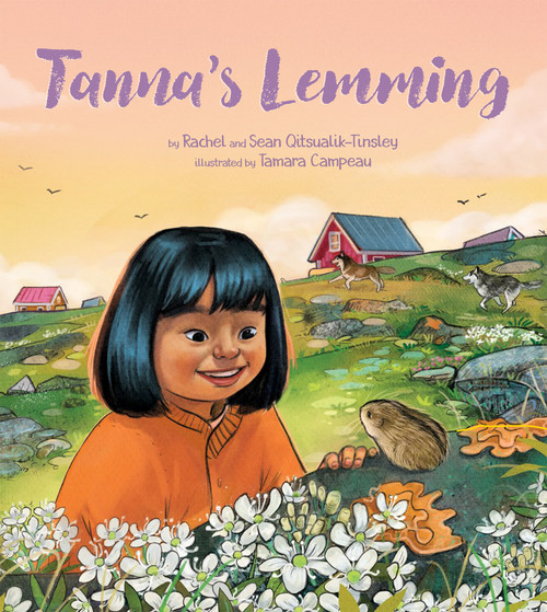 Tanna's Lemming by Rachel Qitsualik-Tinsley, Sean Qitsualik-Tinsley, Tamara Campeau, 9781772274233