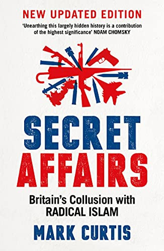 Secret Affairs (Britain's Collusion with Radical Islam) by Mark Curtis, 9781788160223