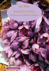 Fool's Gold (A History of British Saffron) by Sam Bilton, 9781909248748