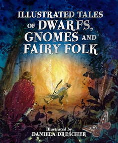Illustrated Tales of Dwarfs, Gnomes and Fairy Folk by Daniela Drescher, Ineke Verschuren, 9781782507451