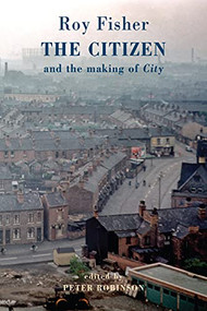 The Citizen (and the making of City) by Roy Fisher, Peter Robinson, 9781780375960