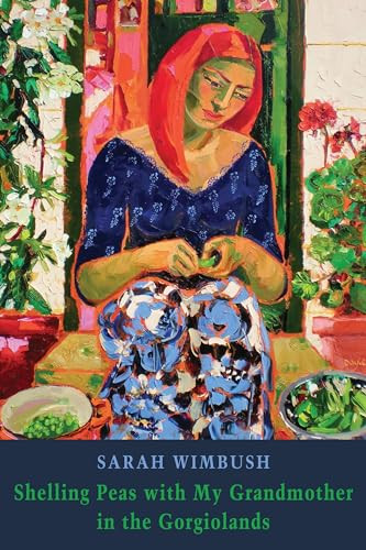 Shelling Peas with My Grandmother in the Gorgiolands by Sarah Wimbush, 9781780376165