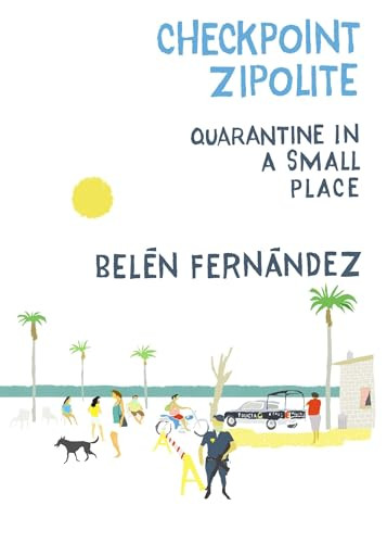 Checkpoint Zipolite (Quarantine in a Small Place) by Belén Fernández, 9781682193068