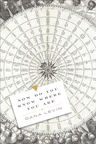 Now Do You Know Where You Are by Dana Levin, 9781556596339