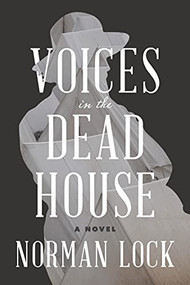 Voices in the Dead House by Norman Lock, 9781954276017