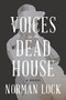 Voices in the Dead House by Norman Lock, 9781954276017