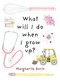 What Will I Do When I Grow Up? by Margherita Borin, 9780994384157