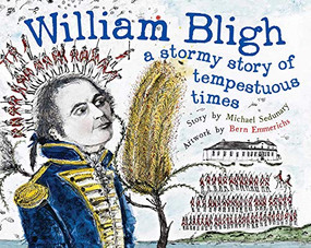 William Bligh (A Stormy Story of Tempestuous Times) by Michael Sedunary, Bern Emmerichs, 9780994289537