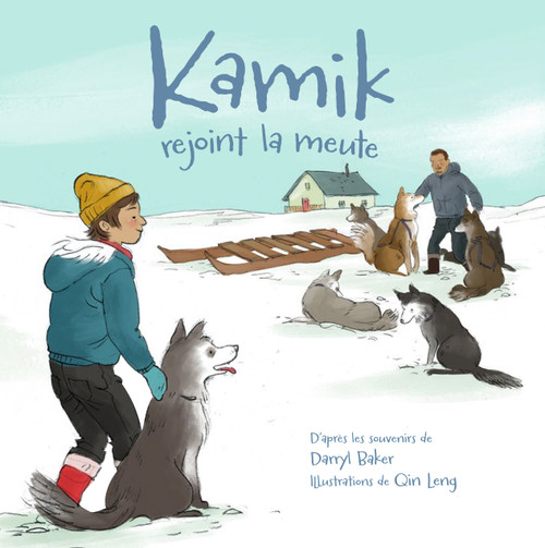 Kamik rejoint la meute (French Edition) by Darryl Baker, Qin Leng, 9781772272048