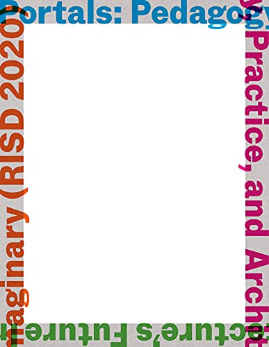 Portals (Pedagogy, Practice, and Architecture's Future Imaginary (RISD 2020)) by Amy Catania Kulper, Kevin Crouse, Jennifer Liese, 9781638400011