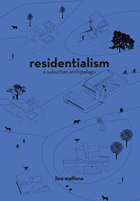Residentialism (A Suburban Archipelago) by Lina Malfona, 9781948765954