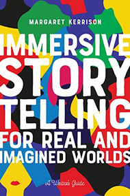 Immersive Storytelling for Real and Imagined Worlds (A Writer's Guide) by Margaret Kerrison, 9781615933419