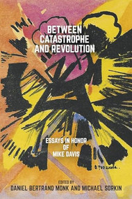 Between Catastrophe and Revolution (Essays in Honor of Mike Davis) by Daniel Bertrand Monk, Michael Sorkin, 9781682192771