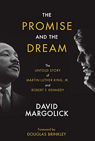 The Promise and the Dream (The Untold Story of Martin Luther King, Jr. and Robert F. Kennedy) by David Margolick, Douglas Brinkley, 9780578950518