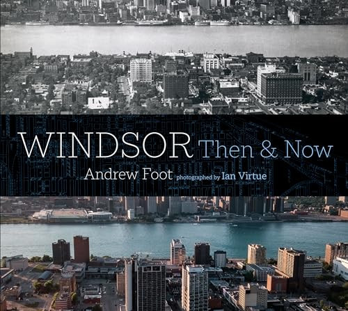 Windsor: Then & Now by Andrew Foot, Ian Virtue, 9781771964661