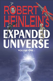 Robert A. Heinlein's Expanded Universe (Volume One) by Robert A. Heinlein, 9781647100568