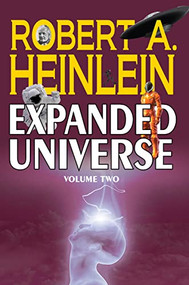 Robert A. Heinlein's Expanded Universe (Volume Two) by Robert A. Heinlein, 9781647100575