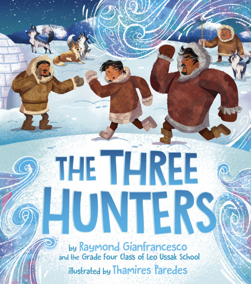 The Three Hunters by Raymond Gianfrancesco, Grade 4 Class of Leo Ussak School, Thamires Paredes, 9781772274288