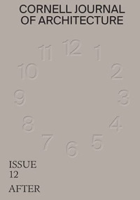 Cornell Journal of Architecture 12 (After) by Val Warke, Hallie Black, Todd Petrie, 9780997260250